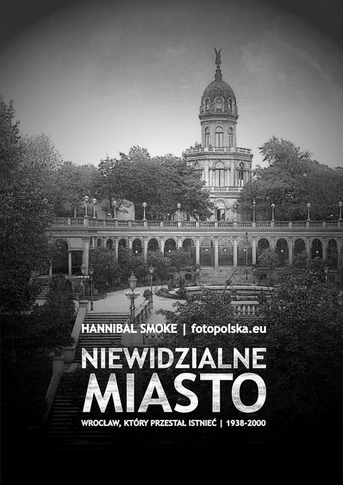 Niewidzialne miasto Wrocław, który przestał istnieć 1938-2000 — okładka e-booka