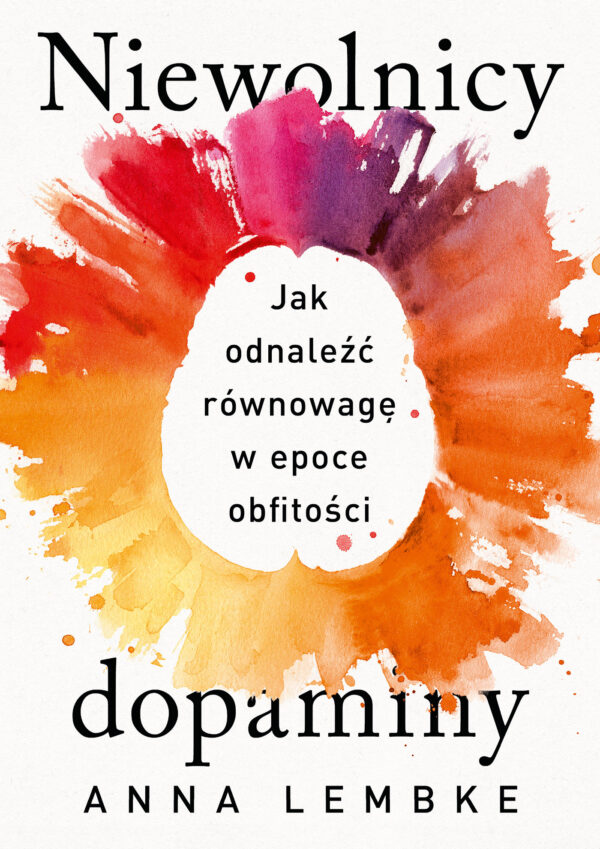 Niewolnicy dopaminy. Jak odnaleźć równowagę w epoce obfitości — okładka e-booka