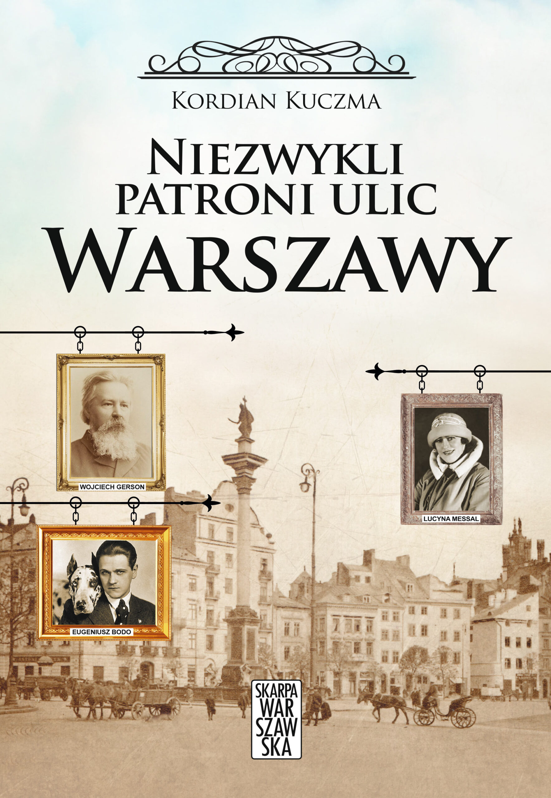 Tytuł: Niezwykli patroni ulic Warszawy
Autor: Kordian Kuczma
Wydawnictwo: Skarpa Warszawska
Formaty: EPUB, MOBI