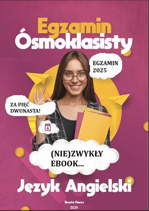 Tytuł: (NIE)ZWYKŁY EBOOK...EGZAMIN ÓSMOKLASISTY Z JĘZYKA ANGIELSKIEGO
Autor: Beata Kurec
Wydawnictwo: Beata Kurec
Formaty: PDF