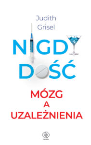 Nigdy dość. Mózg a uzależnienia — okładka