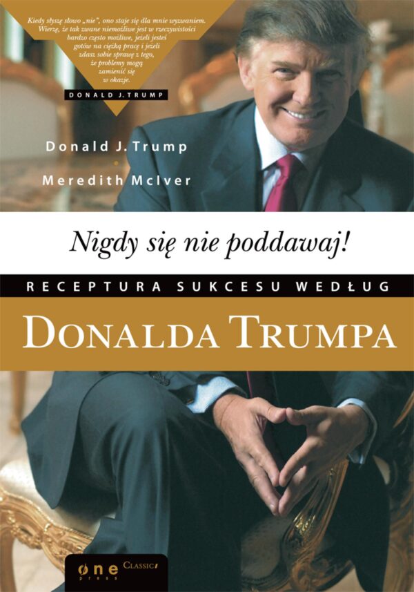 Nigdy się nie poddawaj! Receptura sukcesu według Donalda Trumpa — okładka