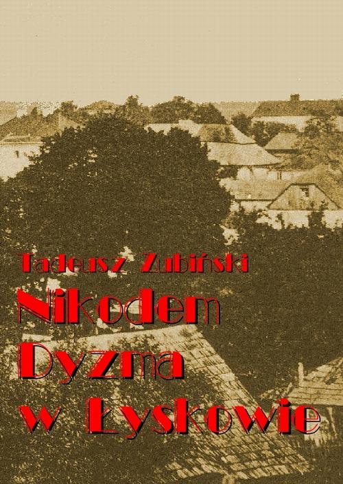 Tytuł: Nikodem Dyzma w Łyskowie
Autor: Tadeusz Zubiński
Wydawnictwo: Księgarnia literacka im. Sióstr Chodakowskich
Formaty: MOBI, EPUB