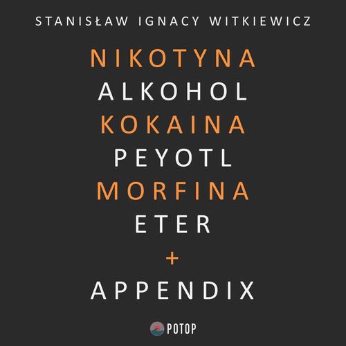 Tytuł: Nikotyna, alkohol, kokaina, peyotl, morfina, eter + appendix
Autor: Stanisław Ignacy Witkiewicz
Wydawnictwo: Potop
Formaty: MP3