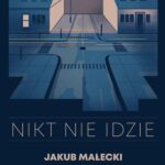 Tytuł: Nikt nie idzie (nowe wydanie)
Autor: Jakub Małecki
Wydawnictwo: SQN
Formaty: MOBI, EPUB