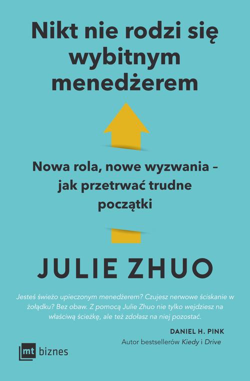 Tytuł: Nikt nie rodzi się wybitnym menedżerem
Autor: Julie Zhuo
Wydawnictwo: MT Biznes
Formaty: MOBI, EPUB