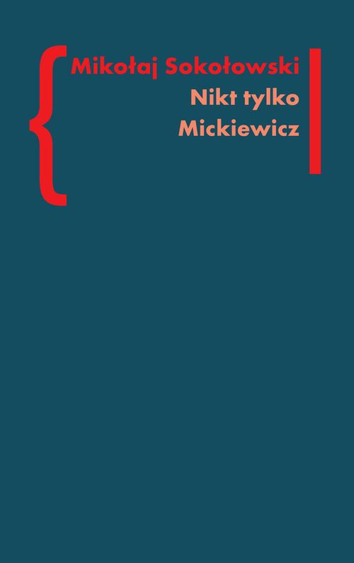 Tytuł: Nikt tylko Mickiewicz
Autor: Mikołaj Sokołowski
Wydawnictwo: Słowo/Obraz Terytoria
Formaty: MOBI, EPUB
