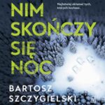 Tytuł: Nim skończy się noc
Autor: Bartosz Szczygielski
Wydawnictwo: Czwarta Strona
Formaty: MP3