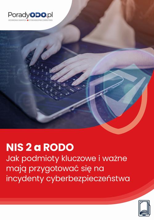 NIS 2 a RODO. Jak podmioty kluczowe i ważne mają przygotować się na incydenty cyberbezpieczeństwa — okładka e-booka