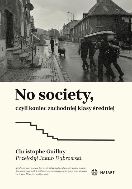 Tytuł: No society, czyli koniec zachodniej klasy średniej
Autor: Christophe Guilluy
Wydawnictwo: Ha!art
Formaty: MOBI, EPUB