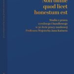 Non omne quod licet honestum est. Studia z prawa cywilnego i handlowego w 50-lecie pracy naukowej Profesora Wojciecha Jana Katnera — okładka e-booka