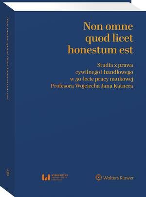 Non omne quod licet honestum est. Studia z prawa cywilnego i handlowego w 50-lecie pracy naukowej Profesora Wojciecha Jana Katnera — okładka e-booka