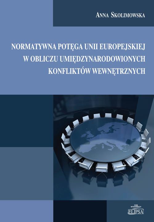 Normatywna potęga Unii Europejskiej w obliczu umiędzynarodowionych konfliktów wewnętrznych — okładka e-booka