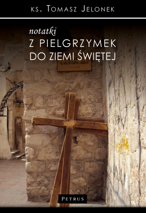 Tytuł: Notatki z pielgrzymek do Ziemi Świętej
Autor: Ks. Tomasz Jelonek
Wydawnictwo: Petrus
Formaty: PDF