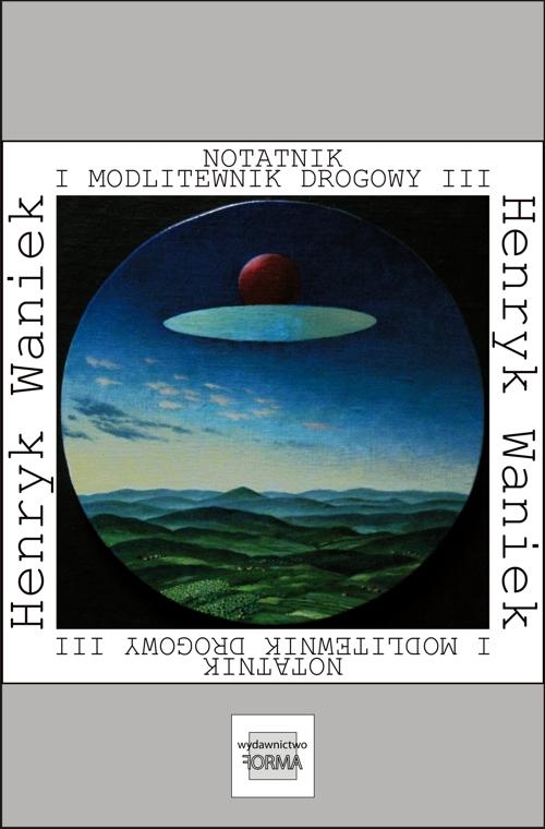 Tytuł: Notatnik i modlitewnik drogowy III (2005-2015)
Autor: Henryk Waniek
Wydawnictwo: Forma
Formaty: MOBI, EPUB