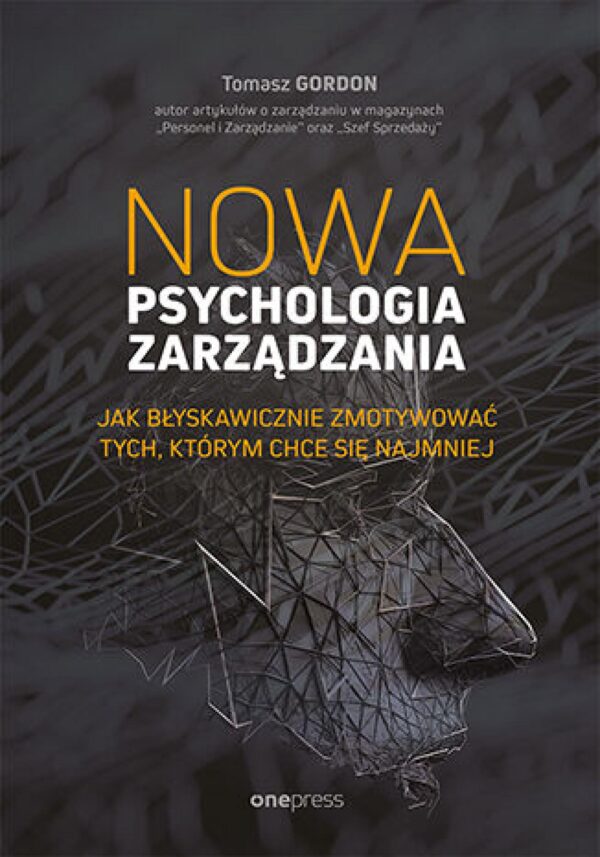 Nowa psychologia zarządzania. Jak błyskawicznie zmotywować tych, którym chce się najmniej — okładka e-booka