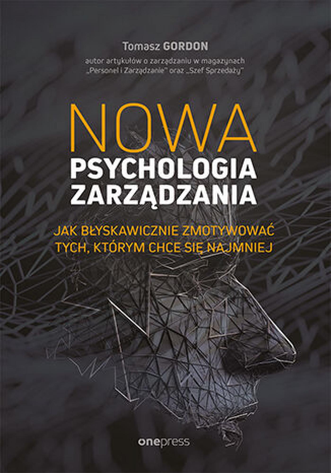 Tytuł: Nowa psychologia zarządzania. Jak błyskawicznie zmotywować tych, którym chce się najmniej
Autor: Tomasz Gordon
Wydawnictwo: Onepress
Formaty: EPUB, PDF, MOBI