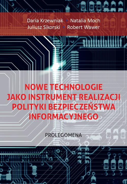 Tytuł: Nowe technologie jako instrument realizacji polityki bezpieczeństwa informacyjnego. Prolegomena
Autor: Juliusz Sikorski, Robert Wawer, Daria Kamila Krzewniak, Natalia Moch
Wydawnictwo: Uniwersytet w Siedlcach
Formaty: PDF