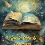 Tytuł: Nowele, Obrazki i Fantazye
Autor: Józef Ignacy Kraszewski
Wydawnictwo: Armoryka
Formaty: MOBI, EPUB