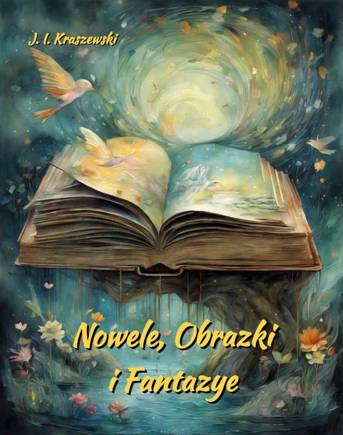 Tytuł: Nowele, Obrazki i Fantazye
Autor: Józef Ignacy Kraszewski
Wydawnictwo: Armoryka
Formaty: MOBI, EPUB
