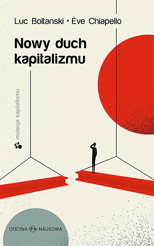Tytuł: Nowy duch kapitalizmu
Autor: Luc Boltanski, Ève Chiapello
Wydawnictwo: Oficyna Naukowa
Formaty: PDF
