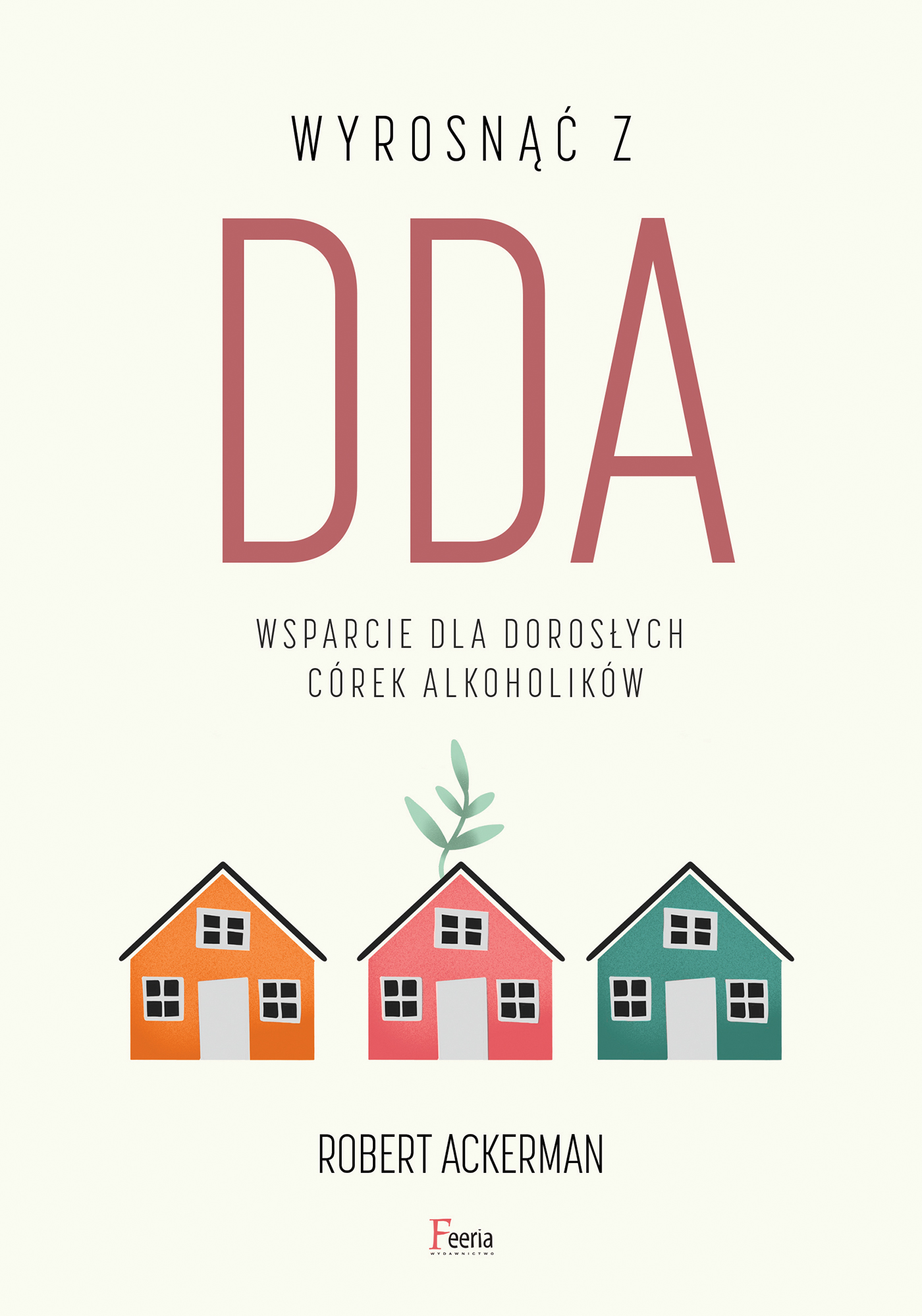 Tytuł: NOWY POCZĄTEK. Wyrosnąć z DDA. Wsparcie dla dorosłych córek alkoholików
Autor: Robert J. Ackerman
Wydawnictwo: Wydawnictwo JK (Aha, Feeria)
Formaty: EPUB, MOBI