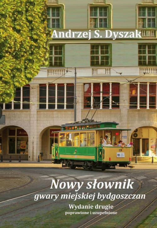 Tytuł: Nowy słownik gwary miejskiej bydgoszczan. Wydanie drugie poprawione i uzupełnione
Autor: Andrzej S. Dyszak
Wydawnictwo: Wydawnictwo Uniwersytetu Kazimierza Wielkiego w Bydgoszczy
Formaty: PDF