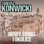 Tytuł: Nowy Świat i okolice
Autor: Tadeusz Konwicki
Wydawnictwo: Estymator
Formaty: MP3