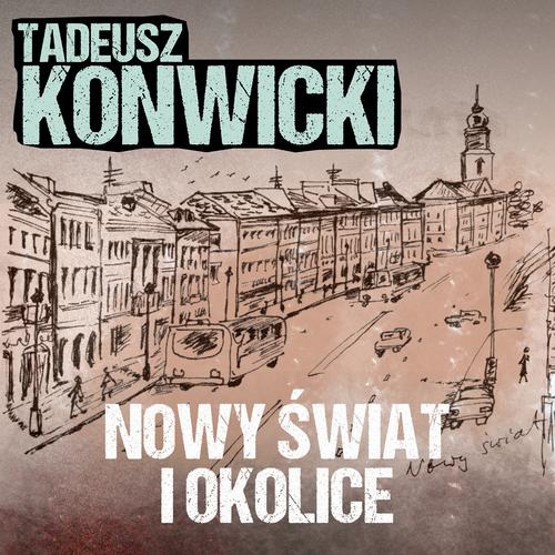 Tytuł: Nowy Świat i okolice
Autor: Tadeusz Konwicki
Wydawnictwo: Estymator
Formaty: MP3