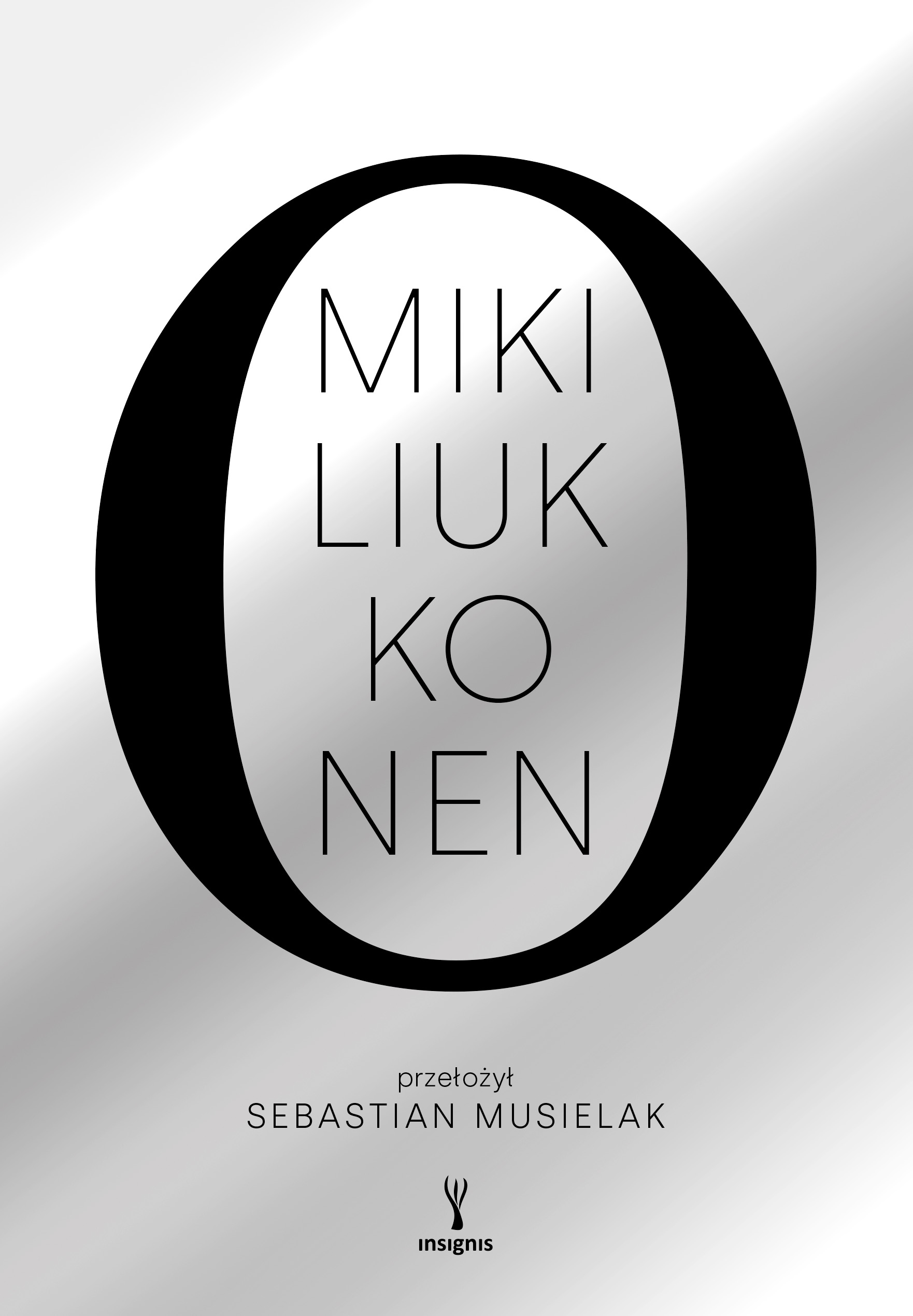Tytuł: O. (albo uniwersalny traktat o tym, dlaczego sprawy mają się tak, a nie inaczej)
Autor: Miki Liukkonen
Wydawnictwo: Insignis Media
Formaty: EPUB, MOBI