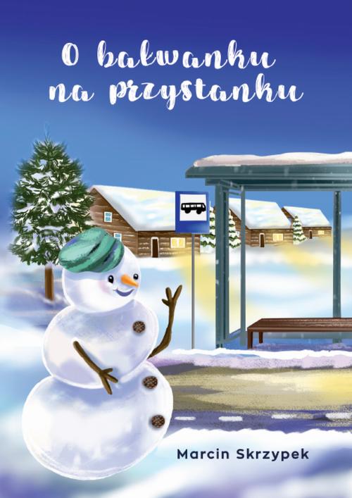 Tytuł: O bałwanku na przystanku
Autor: Marcin Skrzypek
Wydawnictwo: Warszawska Firma Wydawnicza
Formaty: EPUB
