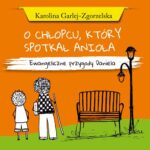 Tytuł: O CHŁOPCU, KTÓRY SPOTKAŁ ANIOŁA - Ewangeliczne przygody Daniela
Autor: Karolina Garlej-Zgorzelska
Wydawnictwo: Psalm18.pl
Formaty: MOBI, EPUB