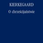 Tytuł: O chrześcijaństwie
Autor: Søren Kierkegaard
Wydawnictwo: Marek Derewiecki
Formaty: PDF
