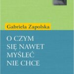 Tytuł: O czym się nawet myśleć nie chce
Autor: Gabriela Zapolska
Wydawnictwo: Universitas
Formaty: PDF