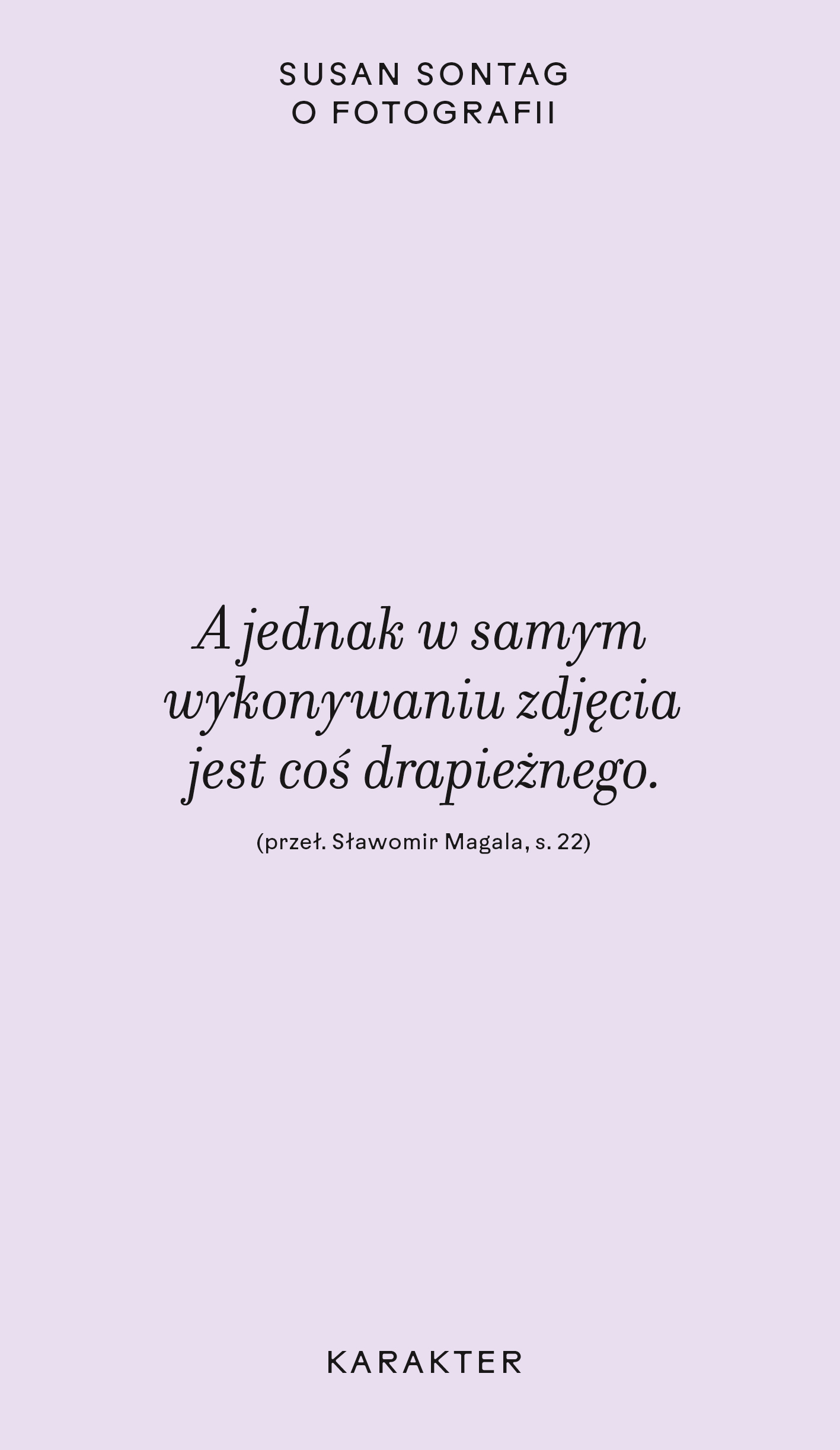 Tytuł: O fotografii
Autor: Susan Sontag
Wydawnictwo: Karakter
Formaty: EPUB, MOBI