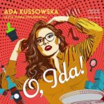 Tytuł: O, Ida!
Autor: Ada Kussowska
Wydawnictwo: Storybox
Formaty: MP3