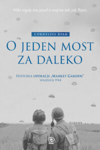 O jeden most za daleko. Historia operacji "Market-Garden" wrzesień 1944 — okładka e-booka