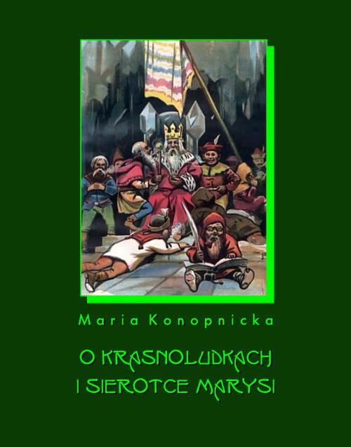 Tytuł: O krasnoludkach i o sierotce Marysi
Autor: Maria Konopnicka
Wydawnictwo: Armoryka
Formaty: MOBI, EPUB