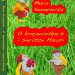 Tytuł: O Krasnoludkach i sierotce Marysi
Autor: Maria Konopnicka
Wydawnictwo: Lissner Studio
Formaty: MP3