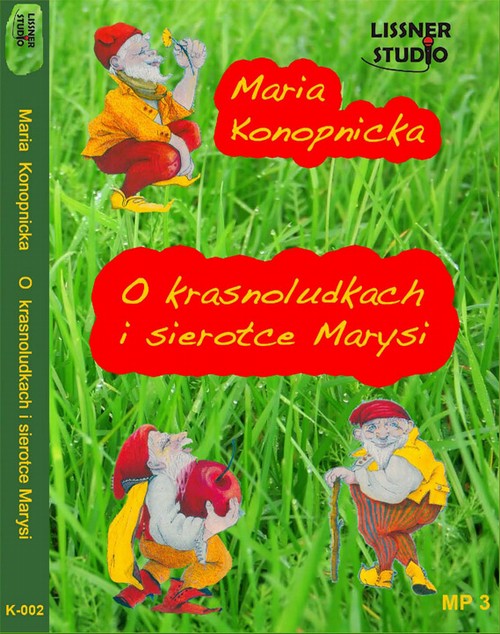Tytuł: O Krasnoludkach i sierotce Marysi
Autor: Maria Konopnicka
Wydawnictwo: Lissner Studio
Formaty: MP3