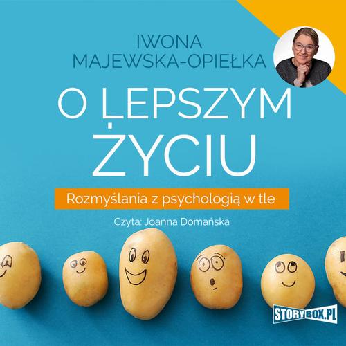 Tytuł: O lepszym życiu. Rozmyślania z psychologią w tle
Autor: Iwona Majewska-Opiełka
Wydawnictwo: Storybox
Formaty: MP3
