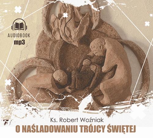 Tytuł: O naśladowaniu Trójcy Świętej
Autor: Robert Woźniak
Wydawnictwo: WAM
Formaty: MP3