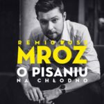 Tytuł: O pisaniu. Na chłodno
Autor: Remigiusz Mróz
Wydawnictwo: Czwarta Strona
Formaty: MP3