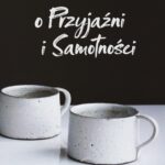 Tytuł: O przyjaźni i samotności
Autor: Mirosław Maliński
Wydawnictwo: 2RYBY.PL
Formaty: MP3