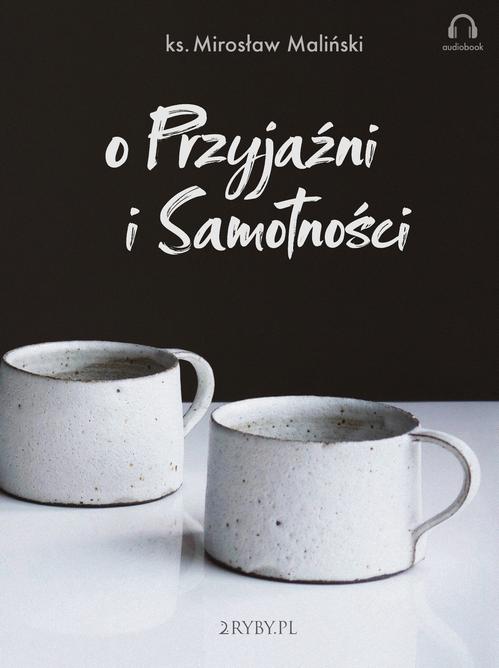 Tytuł: O przyjaźni i samotności
Autor: Mirosław Maliński
Wydawnictwo: 2RYBY.PL
Formaty: MP3