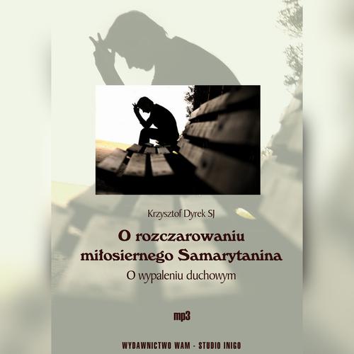 Tytuł: O rozczarowaniu miłosiernego Samarytanina
Autor: Krzysztof Dyrek SJ
Wydawnictwo: WAM
Formaty: MP3