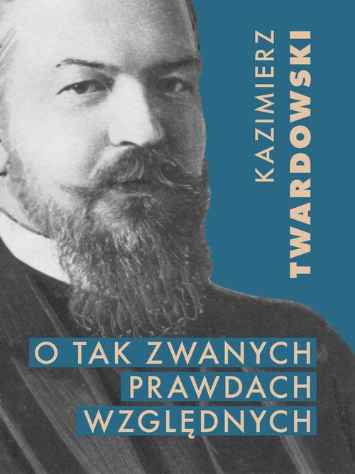 Tytuł: O tak zwanych prawdach względnych
Autor: Kazimierz Twardowski
Wydawnictwo: Marek Derewiecki
Formaty: PDF