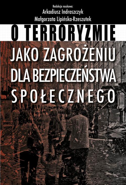 Tytuł: O terroryzmie jako zagrożeniu dla bezpieczeństwa społecznego
Autor: Arkadiusz Indraszczyk, Małgorzata Lipińska-Rzeszutek
Wydawnictwo: Aspra
Formaty: PDF