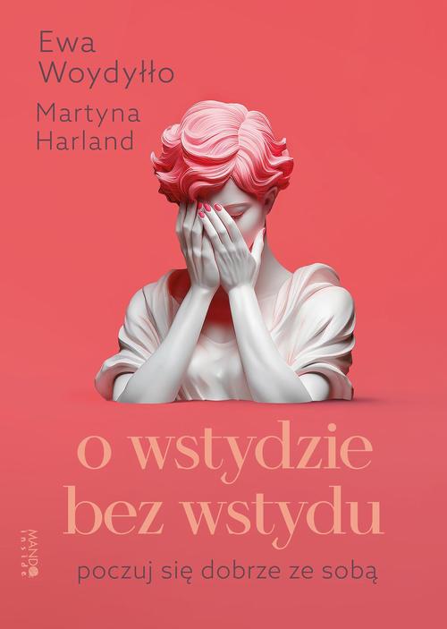 Tytuł: O wstydzie bez wstydu
Autor: Ewa Woydyłło, Martyna Harland
Wydawnictwo: Mando Inside
Formaty: MOBI, EPUB