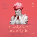 Tytuł: O wstydzie bez wstydu. Poczuj się dobrze ze sobą
Autor: Ewa Woydyłło, Martyna Harland
Wydawnictwo: Mando Inside
Formaty: MP3